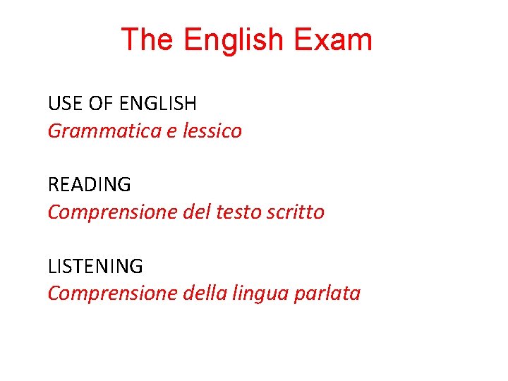 The English Exam USE OF ENGLISH Grammatica e lessico READING Comprensione del testo scritto