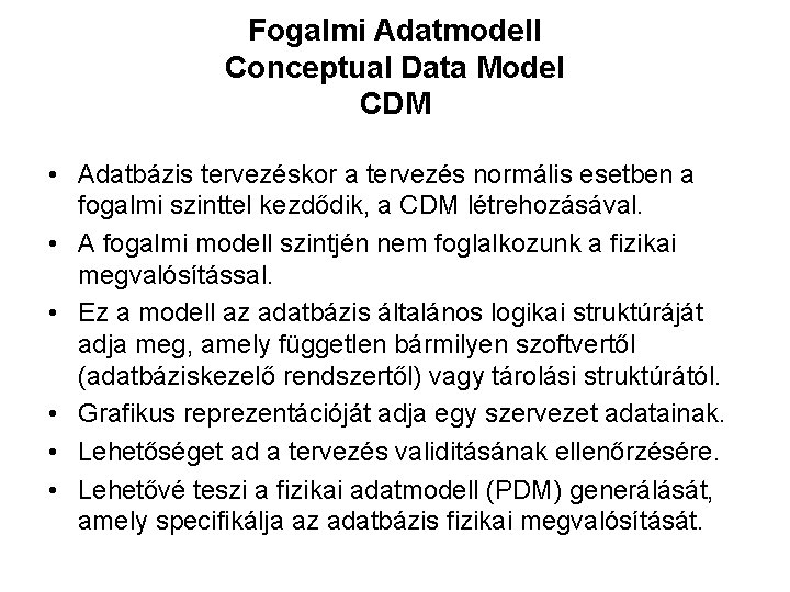 Fogalmi Adatmodell Conceptual Data Model CDM • Adatbázis tervezéskor a tervezés normális esetben a