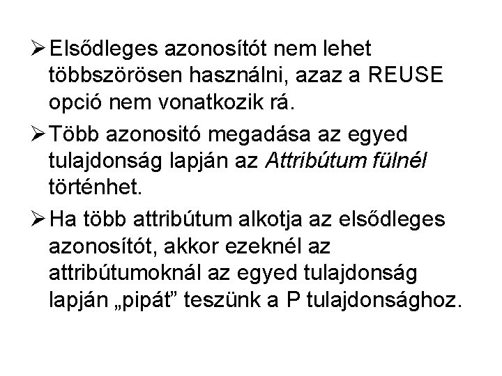 Ø Elsődleges azonosítót nem lehet többszörösen használni, azaz a REUSE opció nem vonatkozik rá.