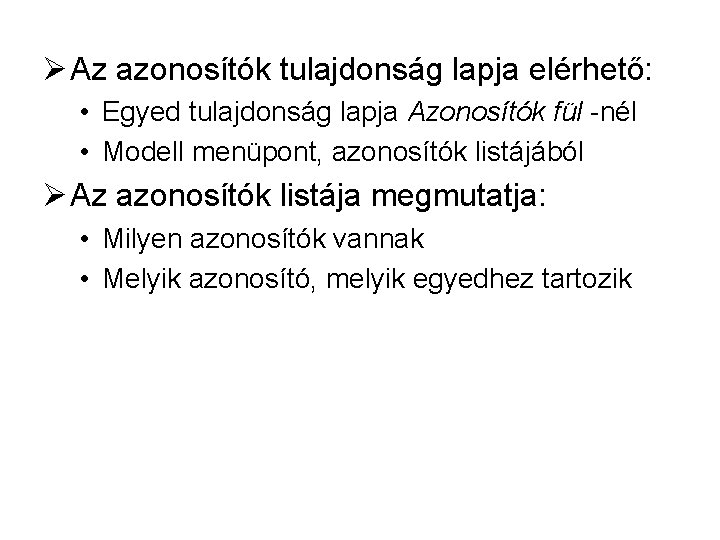 Ø Az azonosítók tulajdonság lapja elérhető: • Egyed tulajdonság lapja Azonosítók fül -nél •