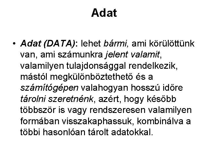 Adat • Adat (DATA): lehet bármi, ami körülöttünk van, ami számunkra jelent valamit, valamilyen