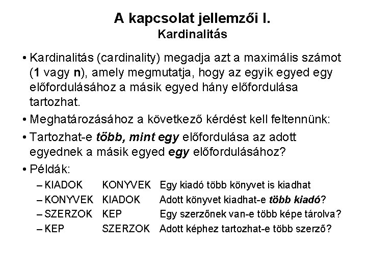 A kapcsolat jellemzői I. Kardinalitás • Kardinalitás (cardinality) megadja azt a maximális számot (1