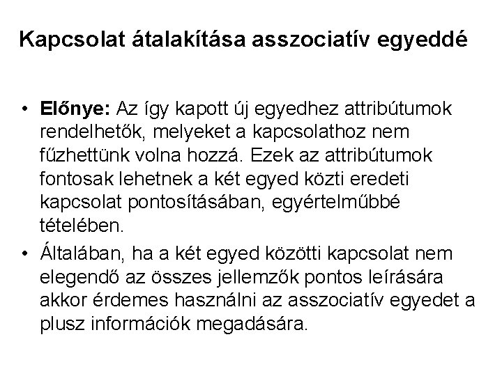 Kapcsolat átalakítása asszociatív egyeddé • Előnye: Az így kapott új egyedhez attribútumok rendelhetők, melyeket