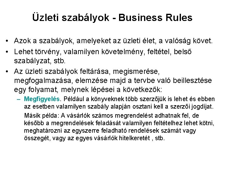 Üzleti szabályok - Business Rules • Azok a szabályok, amelyeket az üzleti élet, a
