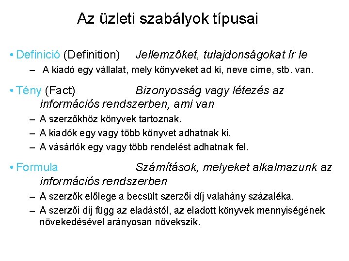 Az üzleti szabályok típusai • Definició (Definition) Jellemzőket, tulajdonságokat ír le – A kiadó