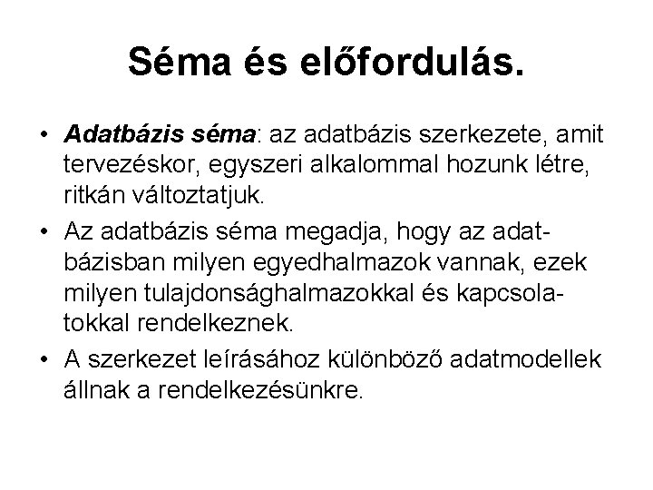 Séma és előfordulás. • Adatbázis séma: az adatbázis szerkezete, amit tervezéskor, egyszeri alkalommal hozunk