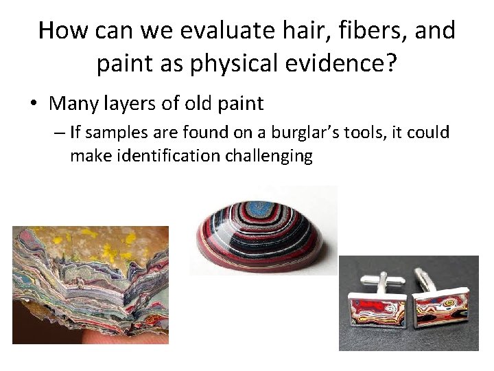 How can we evaluate hair, fibers, and paint as physical evidence? • Many layers