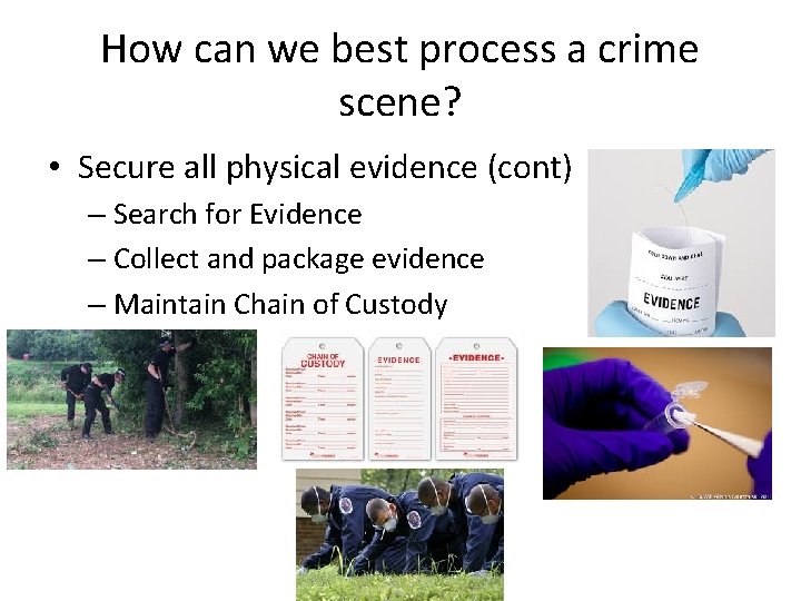 How can we best process a crime scene? • Secure all physical evidence (cont)
