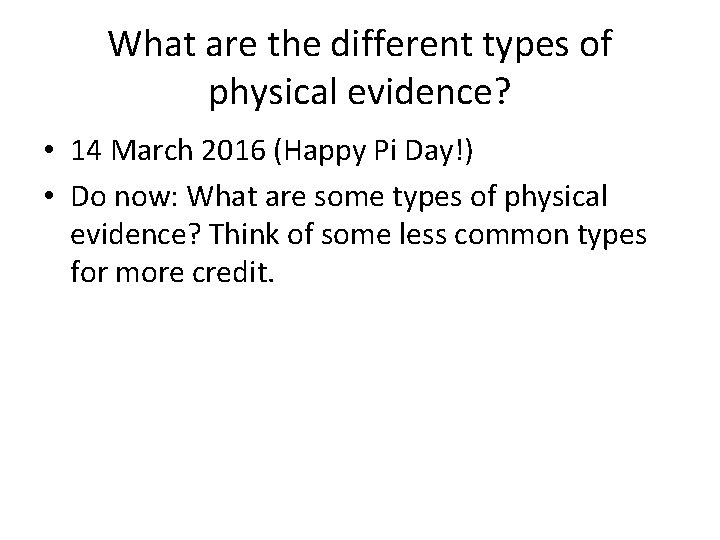 What are the different types of physical evidence? • 14 March 2016 (Happy Pi