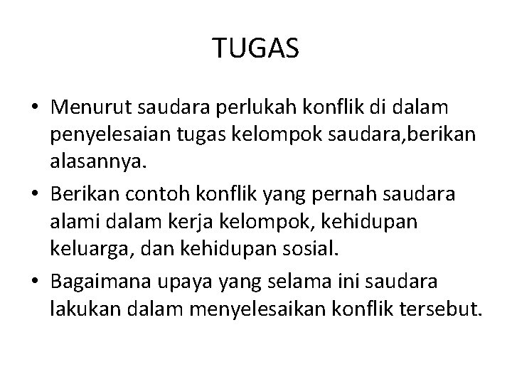 TUGAS • Menurut saudara perlukah konflik di dalam penyelesaian tugas kelompok saudara, berikan alasannya.