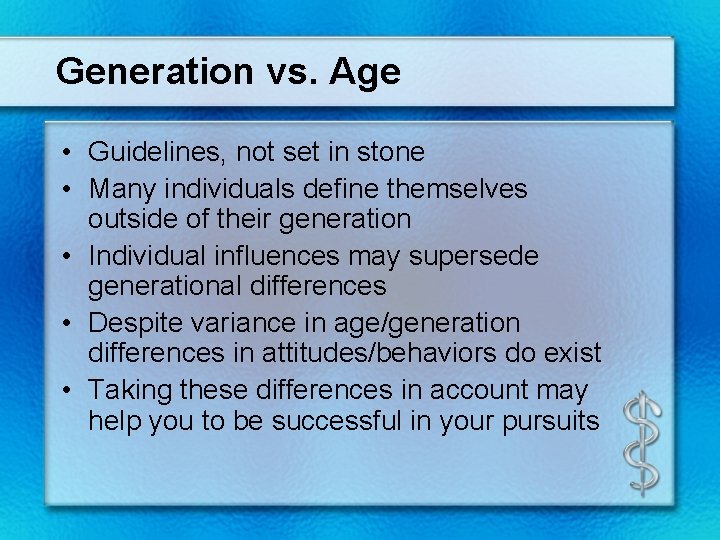 Generation vs. Age • Guidelines, not set in stone • Many individuals define themselves