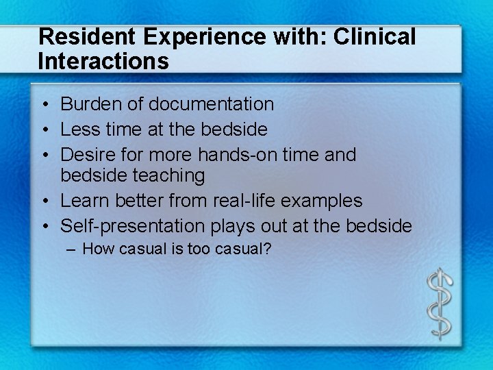 Resident Experience with: Clinical Interactions • Burden of documentation • Less time at the