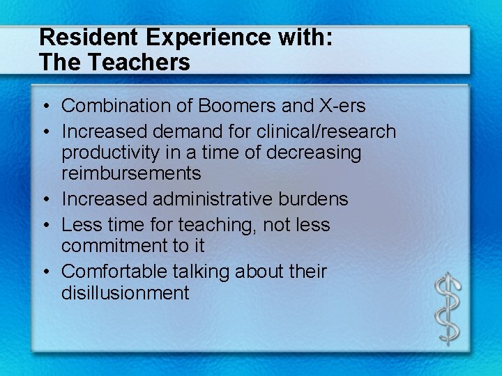 Resident Experience with: The Teachers • Combination of Boomers and X-ers • Increased demand