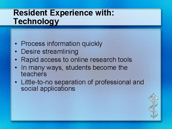 Resident Experience with: Technology • • Process information quickly Desire streamlining Rapid access to