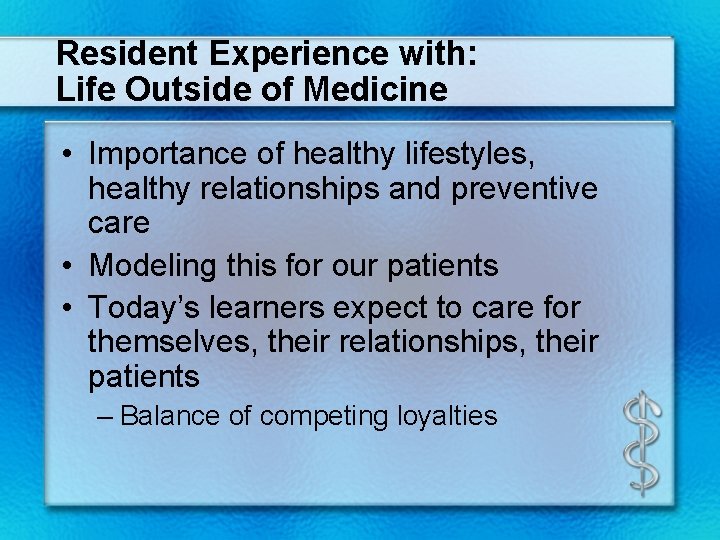 Resident Experience with: Life Outside of Medicine • Importance of healthy lifestyles, healthy relationships