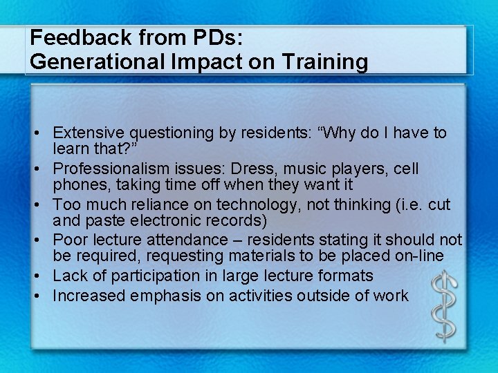 Feedback from PDs: Generational Impact on Training • Extensive questioning by residents: “Why do
