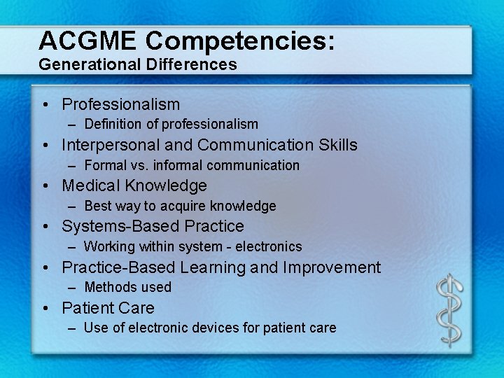 ACGME Competencies: Generational Differences • Professionalism – Definition of professionalism • Interpersonal and Communication