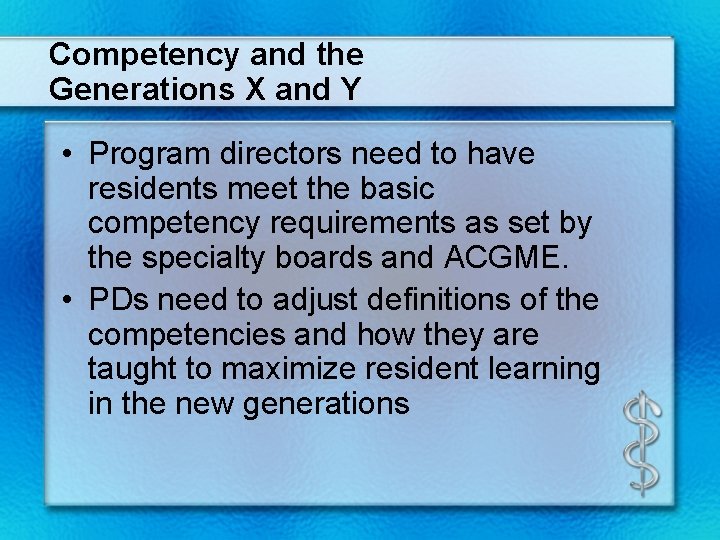 Competency and the Generations X and Y • Program directors need to have residents