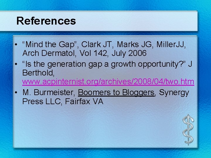 References • “Mind the Gap”, Clark JT, Marks JG, Miller. JJ, Arch Dermatol, Vol