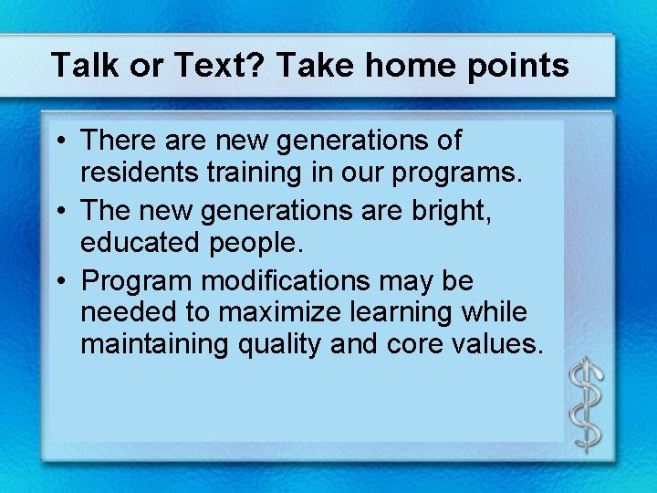 Talk or Text? Take home points • There are new generations of residents training