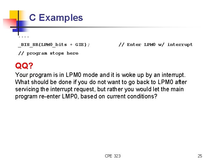 C Examples. . _BIS_SR(LPM 0_bits + GIE); // Enter LPM 0 w/ interrupt //