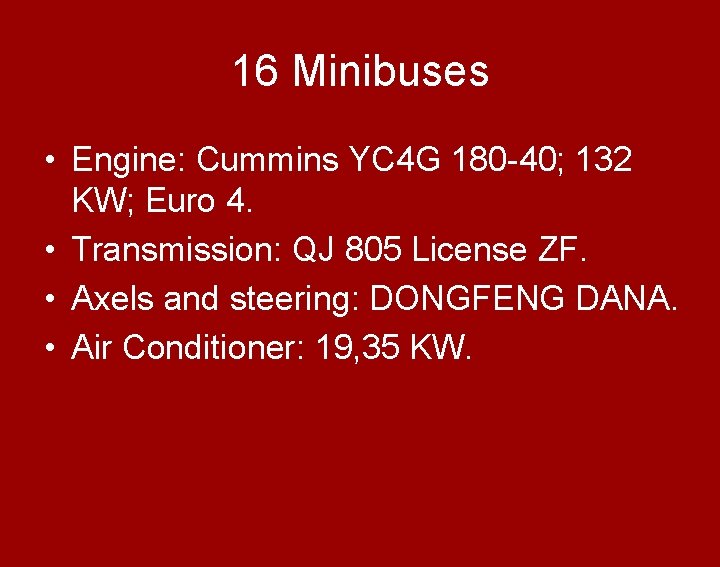 16 Minibuses • Engine: Cummins YC 4 G 180 -40; 132 KW; Euro 4.