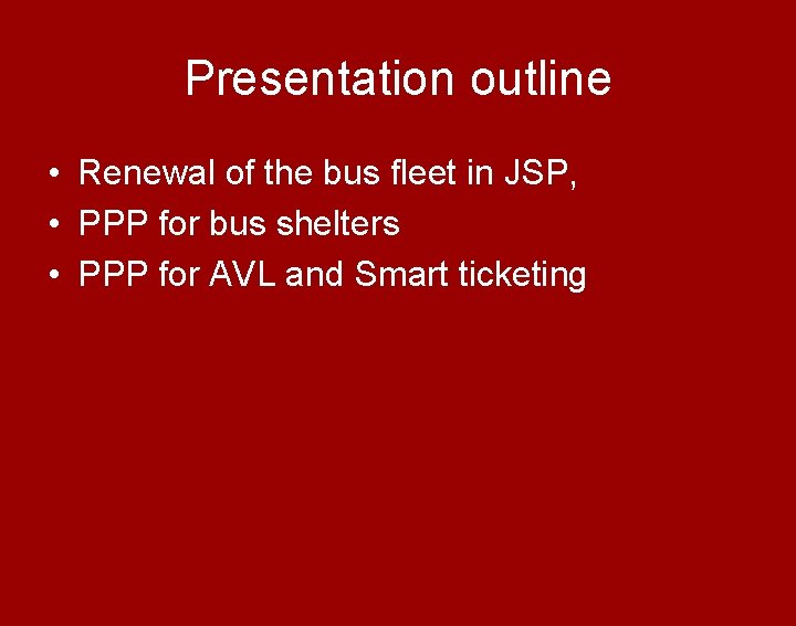 Presentation outline • Renewal of the bus fleet in JSP, • PPP for bus