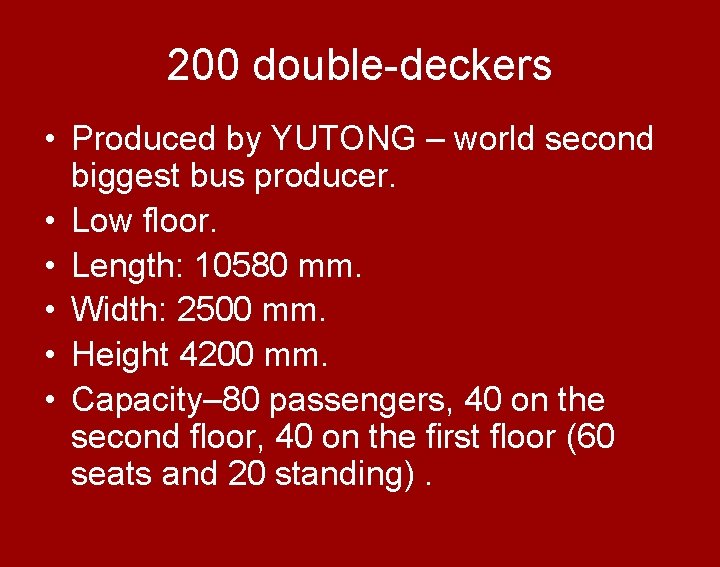 200 double-deckers • Produced by YUTONG – world second biggest bus producer. • Low