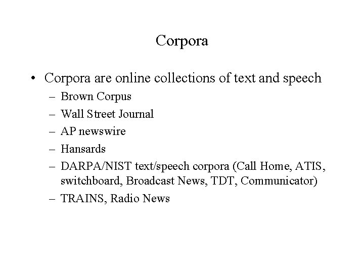 Corpora • Corpora are online collections of text and speech – – – Brown