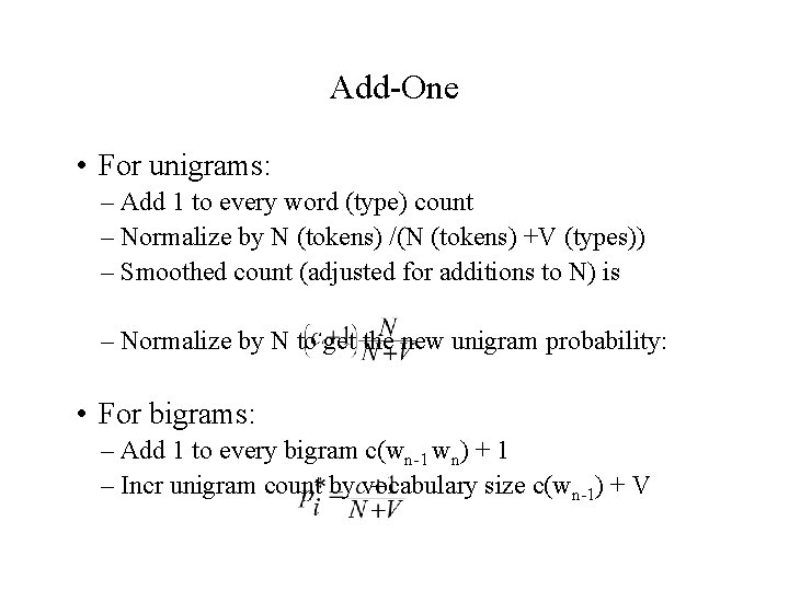 Add-One • For unigrams: – Add 1 to every word (type) count – Normalize