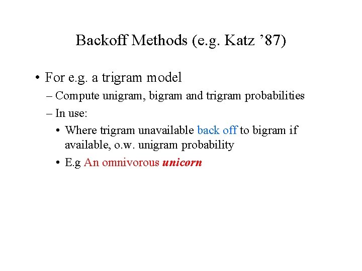 Backoff Methods (e. g. Katz ’ 87) • For e. g. a trigram model