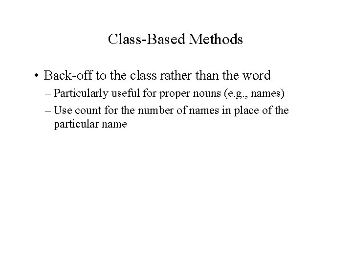 Class-Based Methods • Back-off to the class rather than the word – Particularly useful
