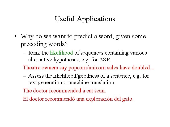Useful Applications • Why do we want to predict a word, given some preceding