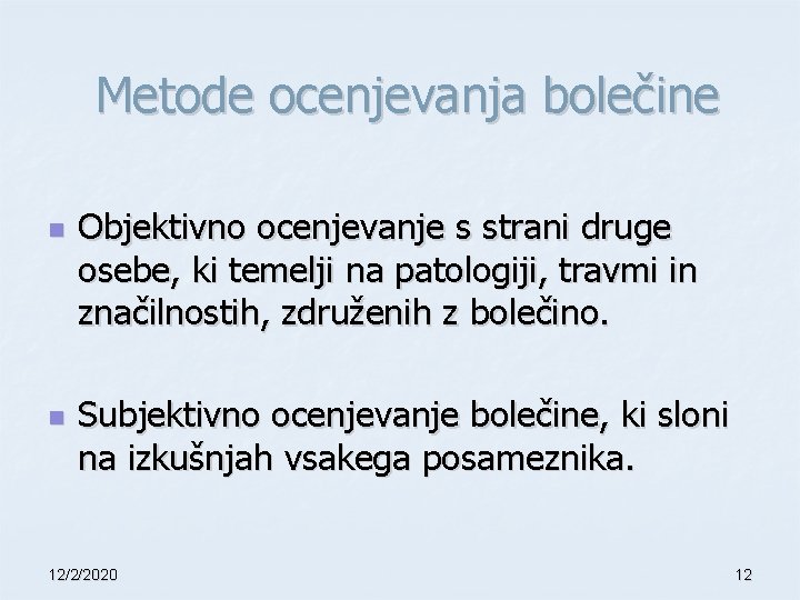  Metode ocenjevanja bolečine n n Objektivno ocenjevanje s strani druge osebe, ki temelji