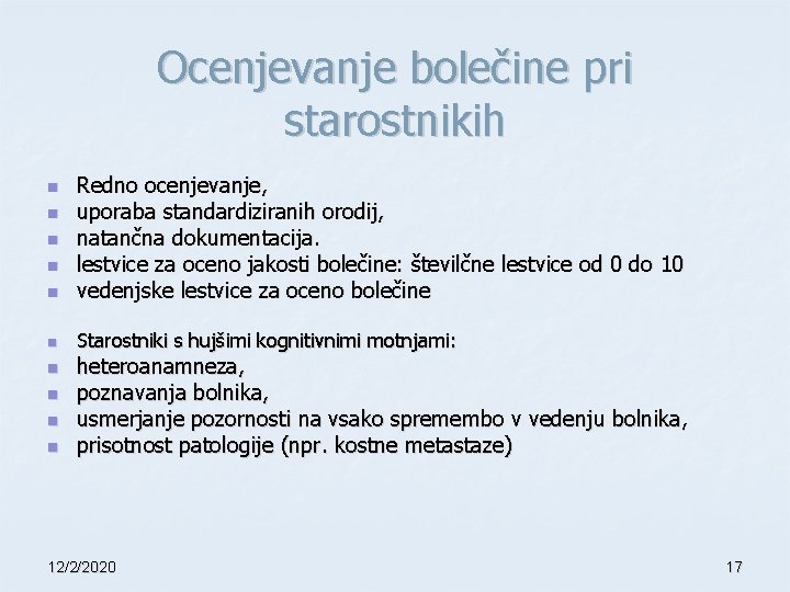 Ocenjevanje bolečine pri starostnikih n Redno ocenjevanje, uporaba standardiziranih orodij, natančna dokumentacija. lestvice za