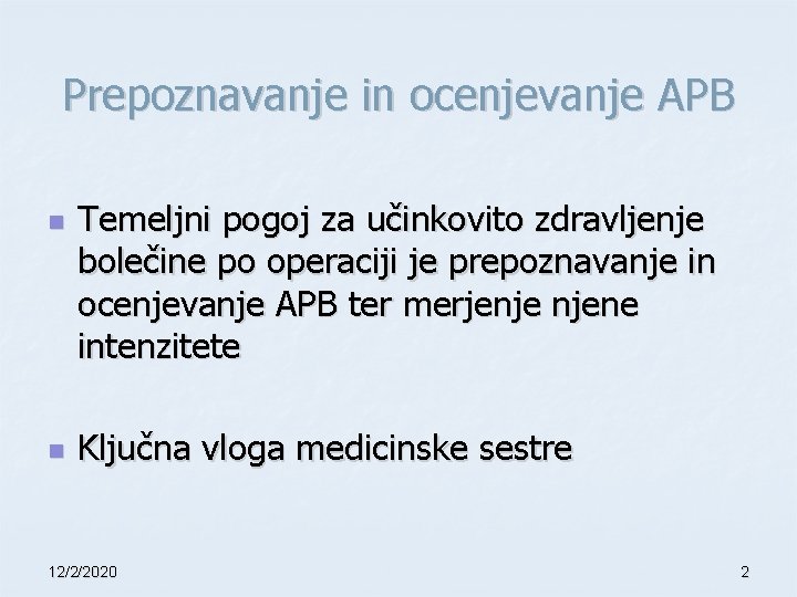 Prepoznavanje in ocenjevanje APB n n Temeljni pogoj za učinkovito zdravljenje bolečine po operaciji