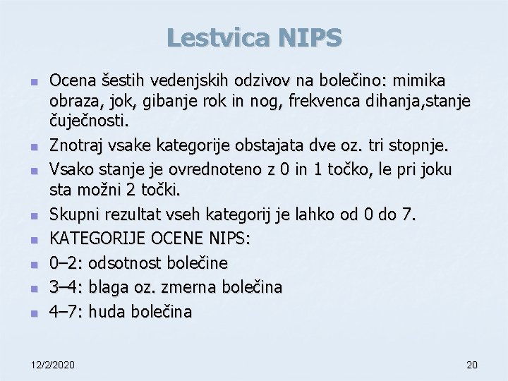 Lestvica NIPS n n n n Ocena šestih vedenjskih odzivov na bolečino: mimika obraza,