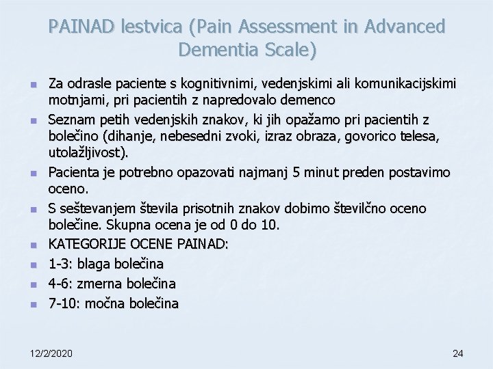 PAINAD lestvica (Pain Assessment in Advanced Dementia Scale) n n n n Za odrasle