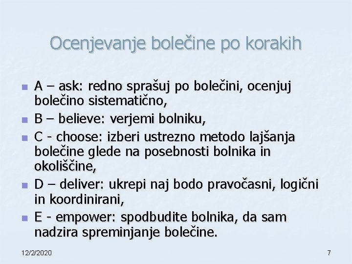 Ocenjevanje bolečine po korakih n n n A – ask: redno sprašuj po bolečini,