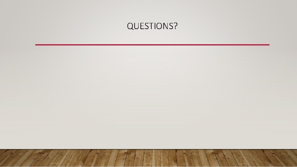 QUESTIONS? 