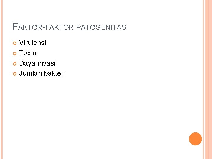 FAKTOR-FAKTOR PATOGENITAS Virulensi Toxin Daya invasi Jumlah bakteri 