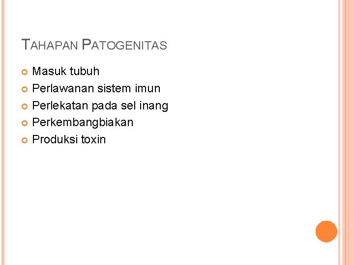 TAHAPAN PATOGENITAS Masuk tubuh Perlawanan sistem imun Perlekatan pada sel inang Perkembangbiakan Produksi toxin