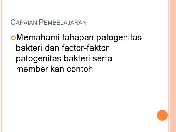 CAPAIAN PEMBELAJARAN Memahami tahapan patogenitas bakteri dan factor-faktor patogenitas bakteri serta memberikan contoh 