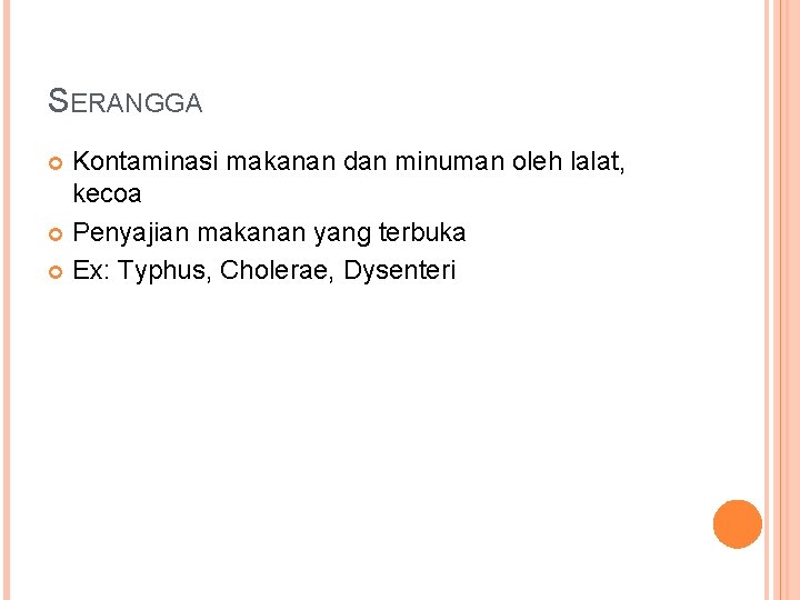 SERANGGA Kontaminasi makanan dan minuman oleh lalat, kecoa Penyajian makanan yang terbuka Ex: Typhus,