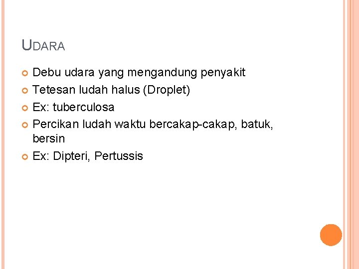 UDARA Debu udara yang mengandung penyakit Tetesan ludah halus (Droplet) Ex: tuberculosa Percikan ludah