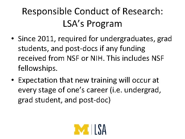 Responsible Conduct of Research: LSA’s Program • Since 2011, required for undergraduates, grad students,