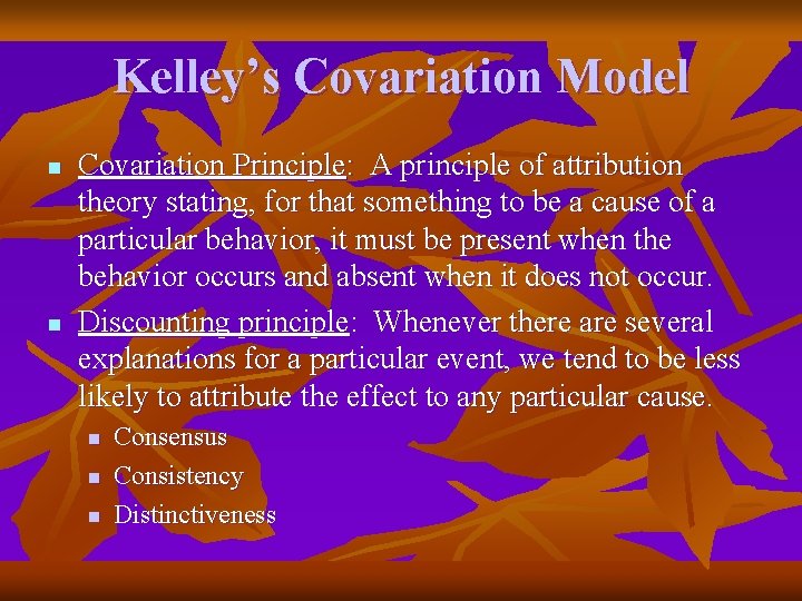 Kelley’s Covariation Model n n Covariation Principle: A principle of attribution theory stating, for