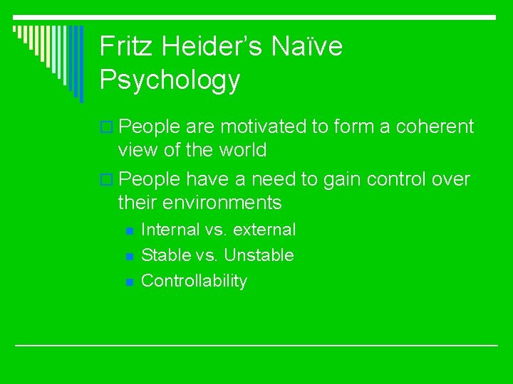 Fritz Heider’s Naïve Psychology o People are motivated to form a coherent view of