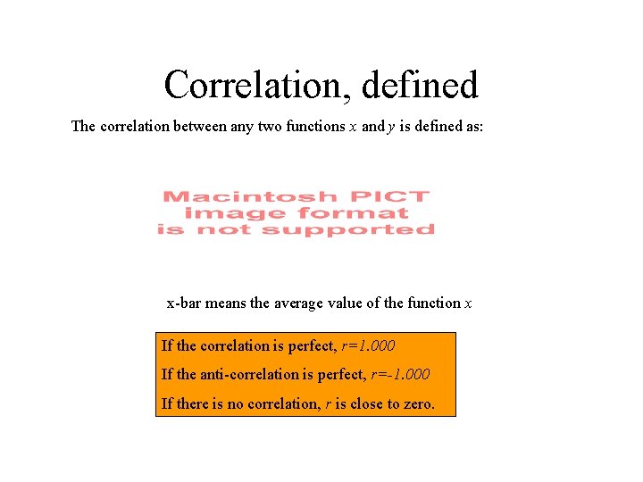 Correlation, defined The correlation between any two functions x and y is defined as: