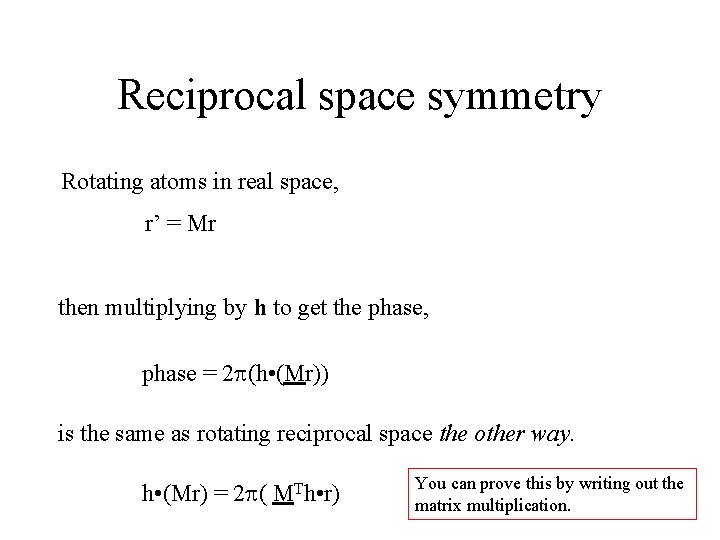 Reciprocal space symmetry Rotating atoms in real space, r’ = Mr then multiplying by